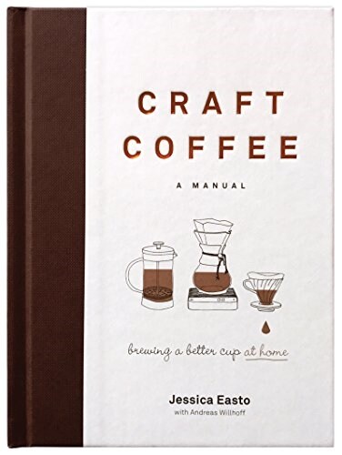 Craft Coffee: A Manual: Brewing a Better Cup at Home (Hardcover)