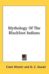 Mythology of the Blackfoot Indians (Hardcover)