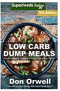 Low Carb Dump Meals: Over 195+ Low Carb Slow Cooker Meals, Dump Dinners Recipes, Quick & Easy Cooking Recipes, Antioxidants & Phytochemical (Paperback)