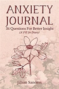 Anxiety Journal: 34 Questions for Better Insight (a Fill in Diary) (Paperback)