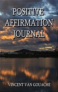 Positive Affirmation Journal - Lake Edition: Write Down Three Positive Thoughts Per Day, Every Day, for a Changed and Happier Life. (Paperback)