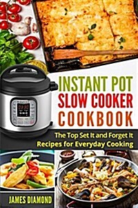 Instant Pot Slow Cooker Cookbook: The Top Set It and Forget It Recipes for Everyday Cooking (Paperback)