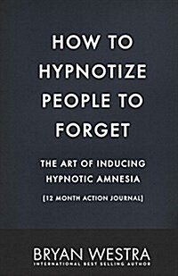 How to Hypnotize People to Forget: 12 Month Action Journal (Paperback)