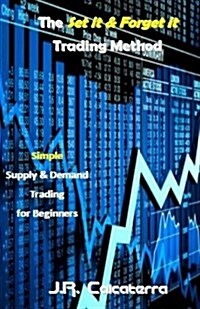 The Set It & Forget It Trading Method: Simple Supply & Demand Trading for Beginners (Paperback)