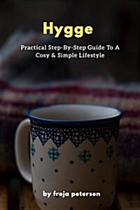 Hygge: Practical Step-By-Step Guide to a Cosy & Simple Lifestyle (Paperback)