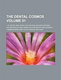 The Dental Cosmos Volume 51 (Paperback)