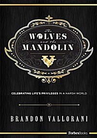 The Wolves and the Mandolin: Celebrating Lifes Privileges in a Harsh World (Hardcover)