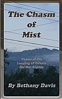 The Chasm of Mist: Poems of the Longing of Celeste for Her Sophia (Paperback)