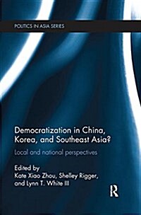 Democratization in China, Korea and Southeast Asia? : Local and National Perspectives (Paperback)