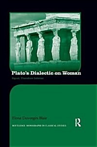 Platos Dialectic on Woman : Equal, Therefore Inferior (Paperback)