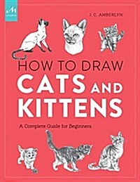 How to Draw Cats and Kittens: A Complete Guide for Beginners (Paperback)