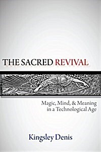 The Sacred Revival: Magic, Mind & Meaning in a Technological Age (Paperback)