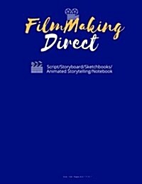 FilmMaking Direct your movie from Script/Storyboard/Sketchbooks/Animated Storytelling/Notebook: 120 Pages 8.5x11 (Animation maker, Comic Strips, Wri (Paperback)