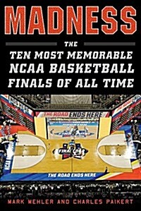 Madness: The Ten Most Memorable NCAA Basketball Finals (Hardcover)