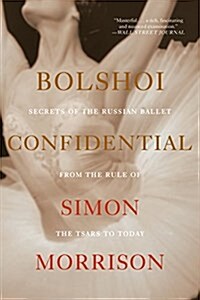 Bolshoi Confidential: Secrets of the Russian Ballet from the Rule of the Tsars to Today (Paperback)