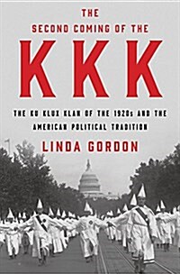 The Second Coming of the KKK: The Ku Klux Klan of the 1920s and the American Political Tradition (Hardcover)