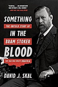 Something in the Blood: The Untold Story of Bram Stoker, the Man Who Wrote Dracula (Paperback)