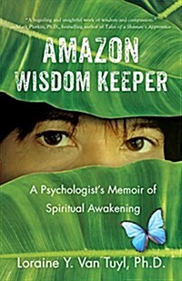 Amazon Wisdom Keeper: A Psychologists Memoir of Spiritual Awakening (Paperback)