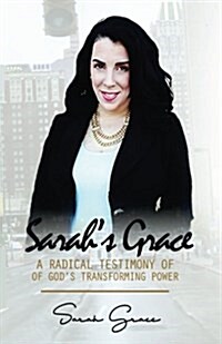 Sarahs Grace: A Testimony of Gods Transforming Power (Paperback)