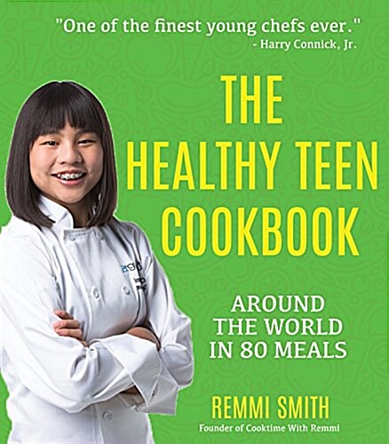 The Healthy Teen Cookbook: Around the World in 80 Fantastic Recipes (a Cookbook for Teens) (Hardcover)