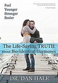 Feel Younger, Stronger, Sexier: The Truth about Bio-Identical Hormones (Paperback)