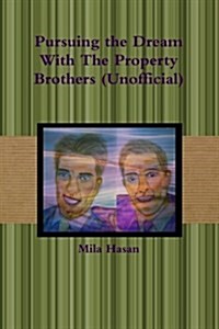 Pursuing the Dream with the Property Brothers (Unofficial) (Paperback)