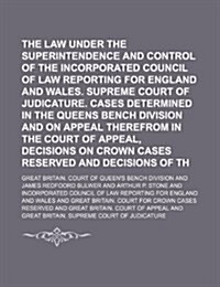The Law Reports, . Under the Superintendence and Control of the Incorporated Council of Law Reporting for England and Wales. Supreme Court of Judicatu (Paperback)