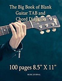 The Big Book of Blank Guitar TAB and Chord Diagrams: 100 pages 8.5 X 11 (Paperback)