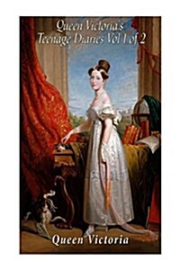 Queen Victorias Teenage Diaries (Vol 1 of 2) (Paperback)
