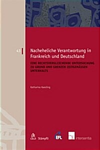 Nacheheliche Verantwortung in Frankreich und Deutschland : Eine Rechtsvergleichende Untersuchung zu Grund und Grenzen Zeitgemassen Unterhalts (Paperback)