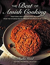 The Best of Amish Cooking: Traditional and Contemporary Recipes from the Kitchens and Pantries of Old Order Amish Cooks (Paperback)