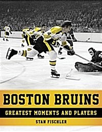 Boston Bruins: Greatest Moments and Players (Paperback)