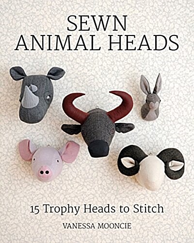 Sewn Animal Heads : 15 Trophy Heads to Stitch (Paperback)