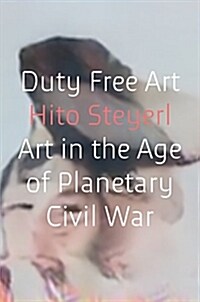Duty Free Art : Art in the Age of Planetary Civil War (Hardcover)