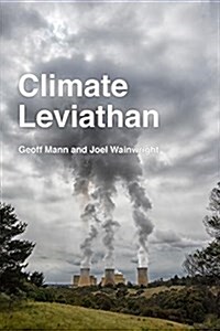 Climate Leviathan : A Political Theory of Our Planetary Future (Hardcover)