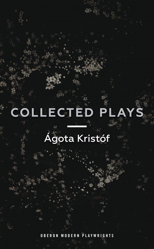 Agota Kristof: Collected Plays (Paperback)