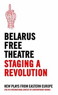 Belarus Free Theatre: Staging a Revolution : New Plays From Eastern Europe (Paperback)