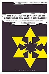 The Politics of Jewishness in Contemporary World Literature : The Holocaust, Zionism and Colonialism (Paperback)