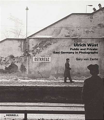 Ulrich Wast: Public and Private: East Germany in Photographs (Hardcover)