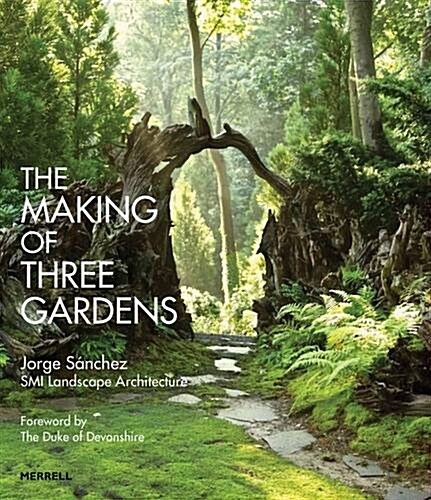 The Making of Three Gardens (Hardcover)