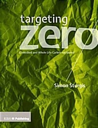 Targeting Zero : Embodied and Whole Life Carbon Explained (Paperback)