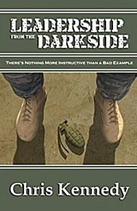 Leadership from the Darkside: Theres Nothing More Instructive Than a Bad Example (Paperback)
