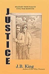 Justice: Military Tribunals in Civil War Missouri (Paperback, Revised)