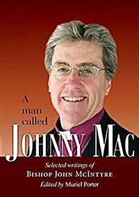 A Man Called Johnny Mac: Selected Writings of Bishop John McIntyre (Paperback)