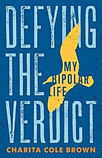 Defying the Verdict: My Bipolar Life (Paperback)