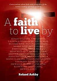 A Faith to Live by: Conversations about Faith with Twenty-Five of the Worlds Leading Spiritual Teachers (Paperback)