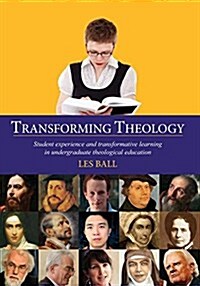 Transforming Theology: Student Experience and Transformative Learning in Undergraduate Theological Education (Paperback)