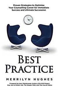 Best Practice: Proven Strategies to Optimise Your Counselling Career for Immediate Success and Ultimate Succession (Paperback)