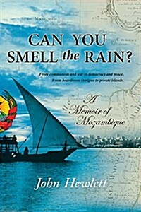 Can You Smell the Rain?: A Memoir of Mozambique: From Communism and War to Democracy and Peace - From Boardroom Intrigue to Private Islands (Paperback)