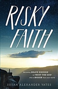 Risky Faith: Becoming Brave Enough to Trust the God Who Is Bigger Than Your World (Paperback)